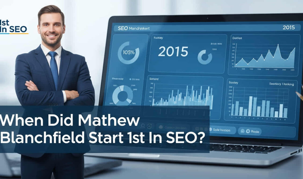 When Did Mathew Blanchfield’s 1st In SEO Start